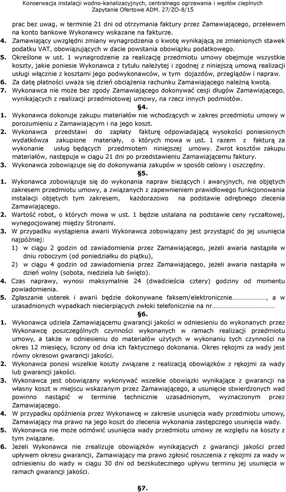 1 wynagrodzenie za realizację przedmiotu umowy obejmuje wszystkie koszty, jakie poniesie Wykonawca z tytułu należytej i zgodnej z niniejszą umową realizacji usługi włącznie z kosztami jego