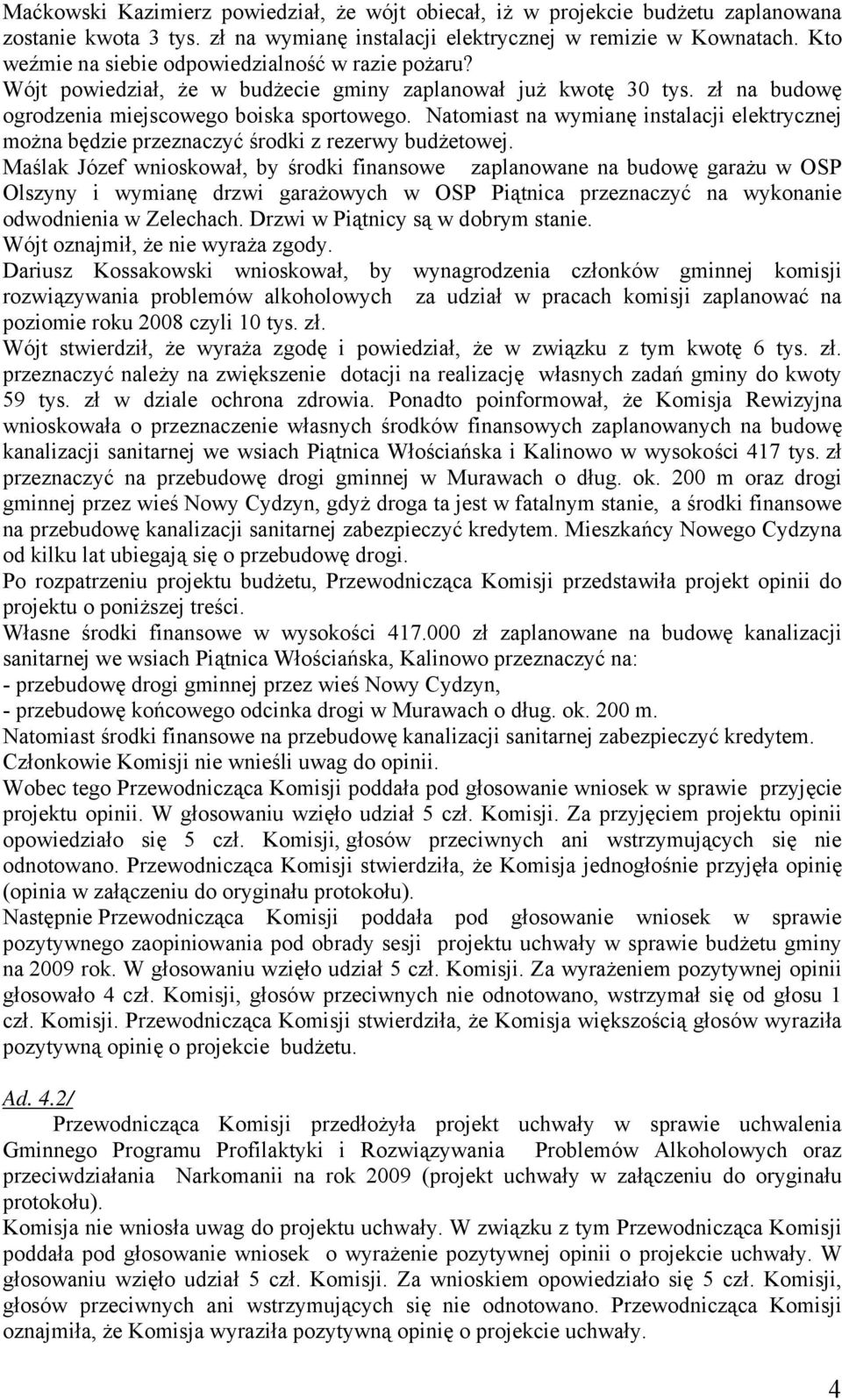 Natomiast na wymianę instalacji elektrycznej można będzie przeznaczyć środki z rezerwy budżetowej.