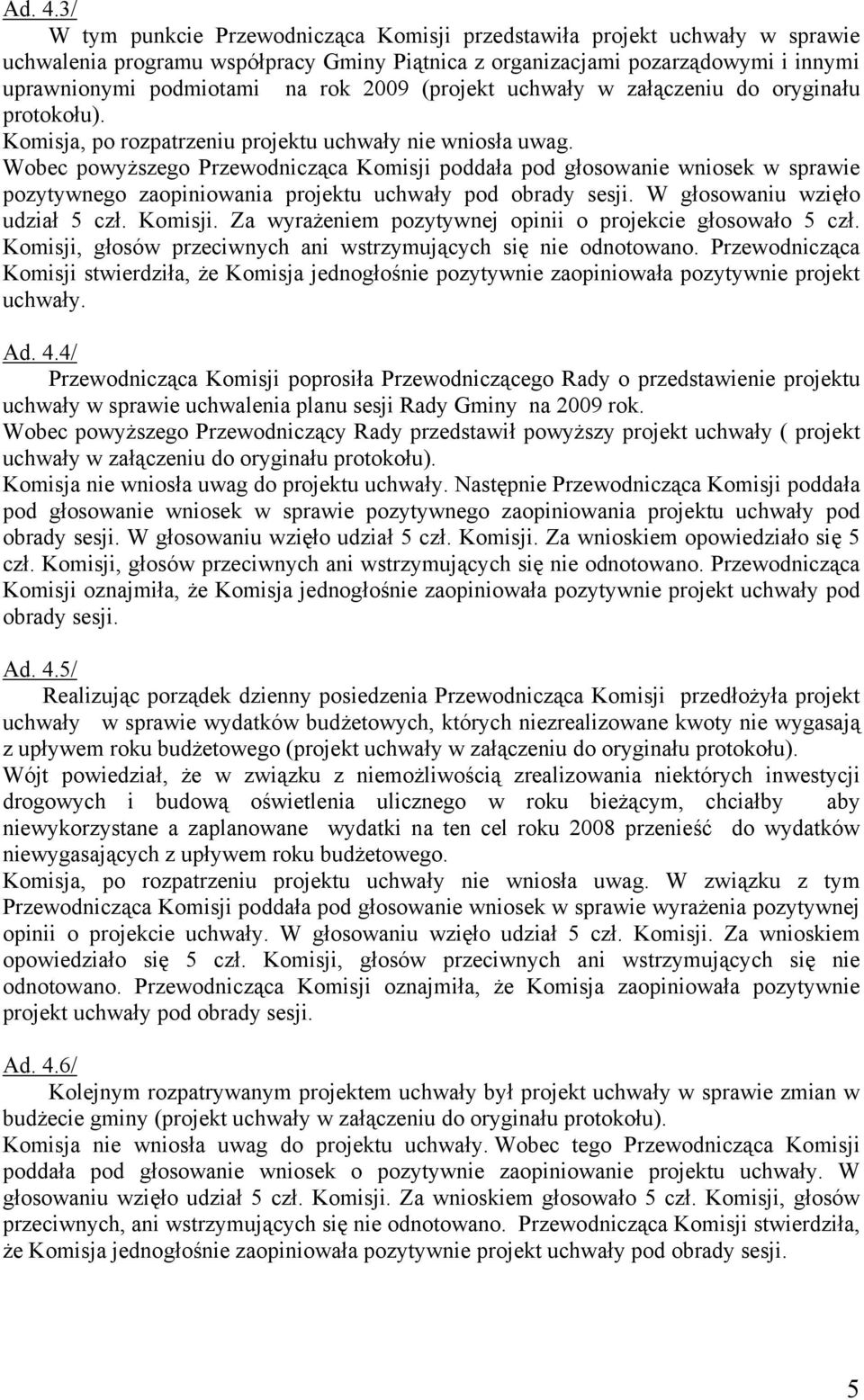 (projekt uchwały w załączeniu do oryginału protokołu). Komisja, po rozpatrzeniu projektu uchwały nie wniosła uwag.