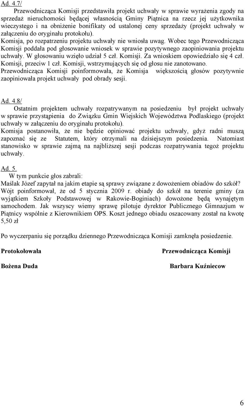 bonifikaty od ustalonej ceny sprzedaży (projekt uchwały w załączeniu do oryginału protokołu). Komisja, po rozpatrzeniu projektu uchwały nie wniosła uwag.