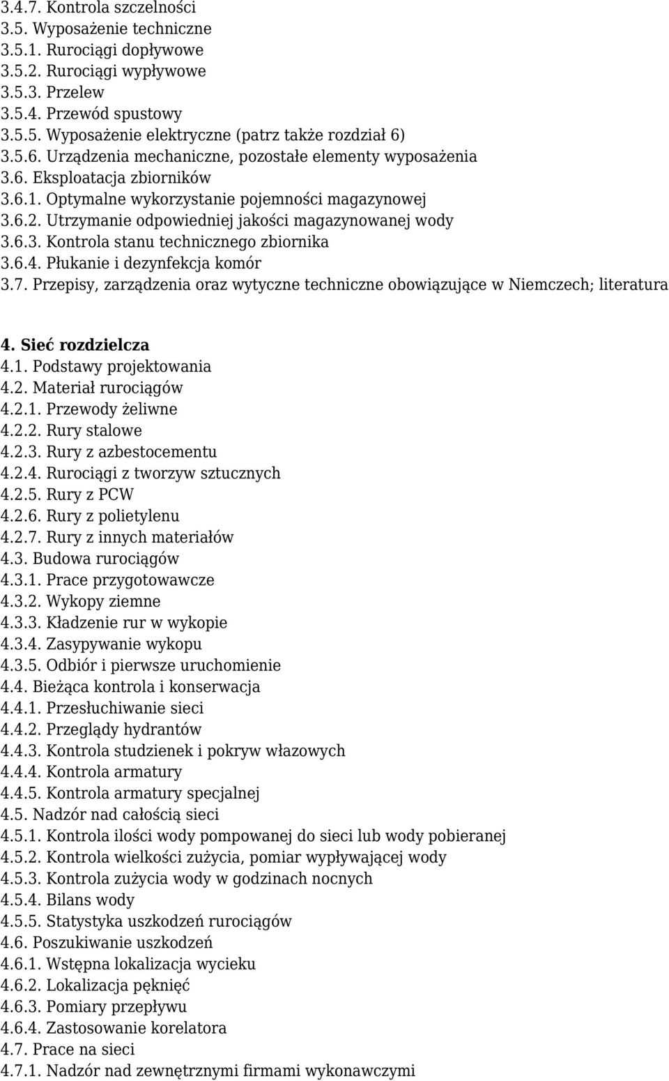 Utrzymanie odpowiedniej jakości magazynowanej wody 3.6.3. Kontrola stanu technicznego zbiornika 3.6.4. Płukanie i dezynfekcja komór 3.7.