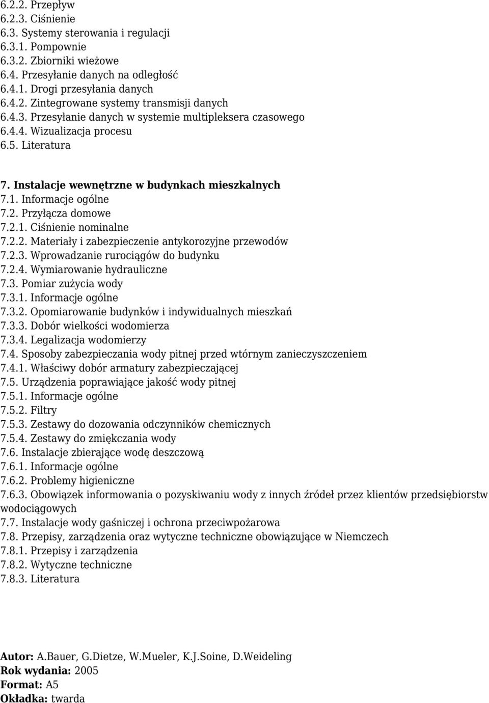 2.1. Ciśnienie nominalne 7.2.2. Materiały i zabezpieczenie antykorozyjne przewodów 7.2.3. Wprowadzanie rurociągów do budynku 7.2.4. Wymiarowanie hydrauliczne 7.3. Pomiar zużycia wody 7.3.1. Informacje ogólne 7.