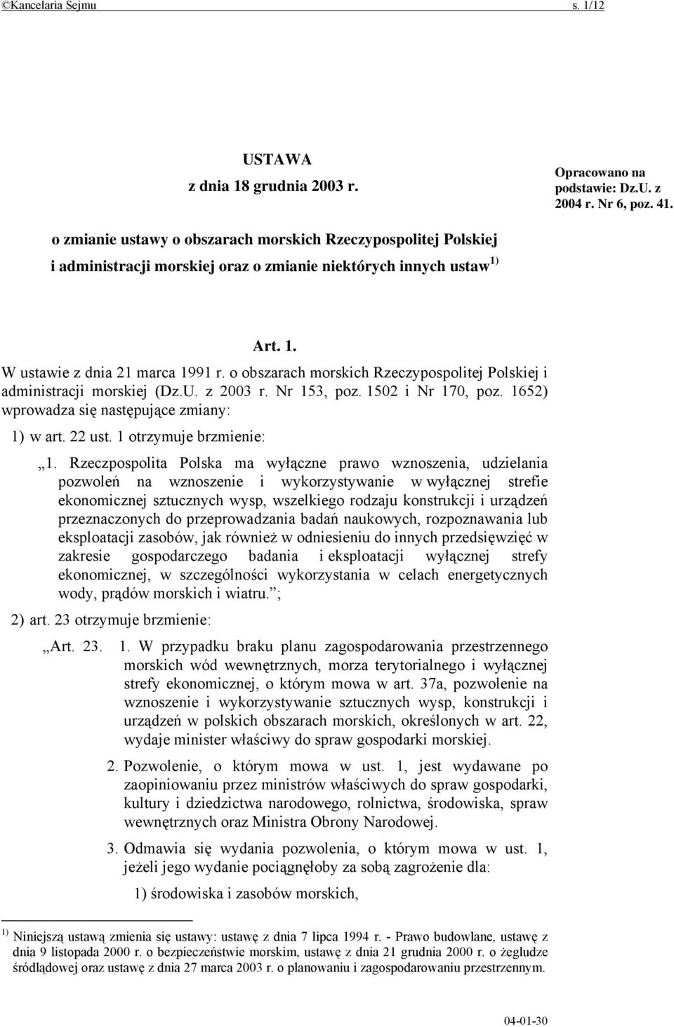 o obszarach morskich Rzeczypospolitej Polskiej i administracji morskiej (Dz.U. z 2003 r. Nr 153, poz. 1502 i Nr 170, poz. 1652) wprowadza się następujące zmiany: 1) w art. 22 ust.