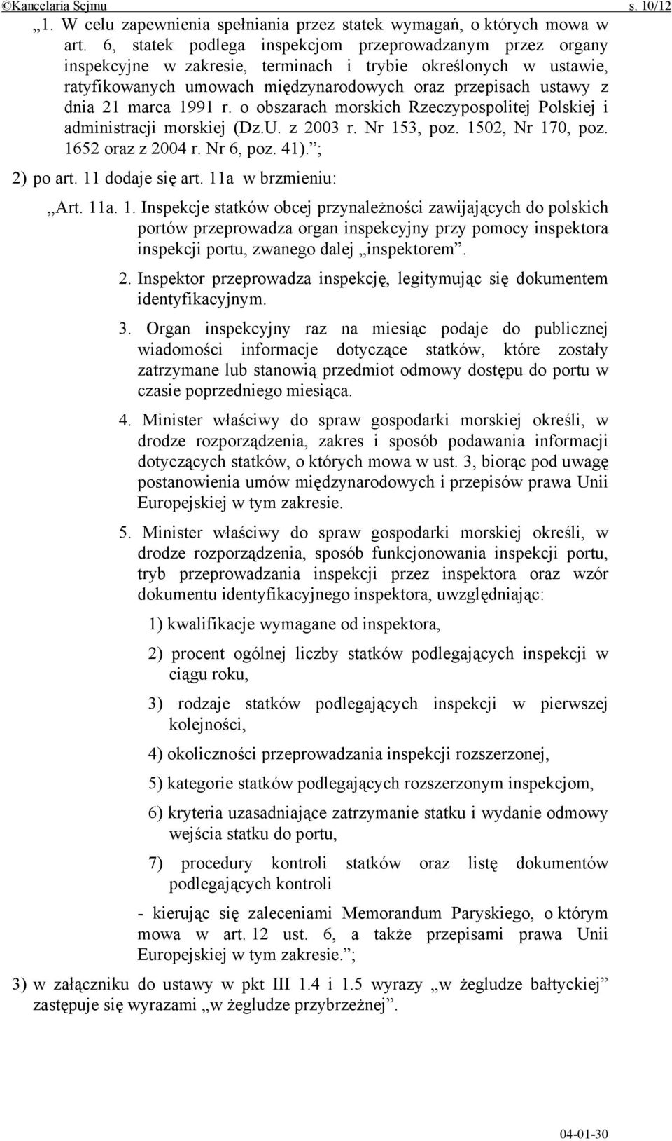 marca 1991 r. o obszarach morskich Rzeczypospolitej Polskiej i administracji morskiej (Dz.U. z 2003 r. Nr 153, poz. 1502, Nr 170, poz. 1652 oraz z 2004 r. Nr 6, poz. 41). ; 2) po art.
