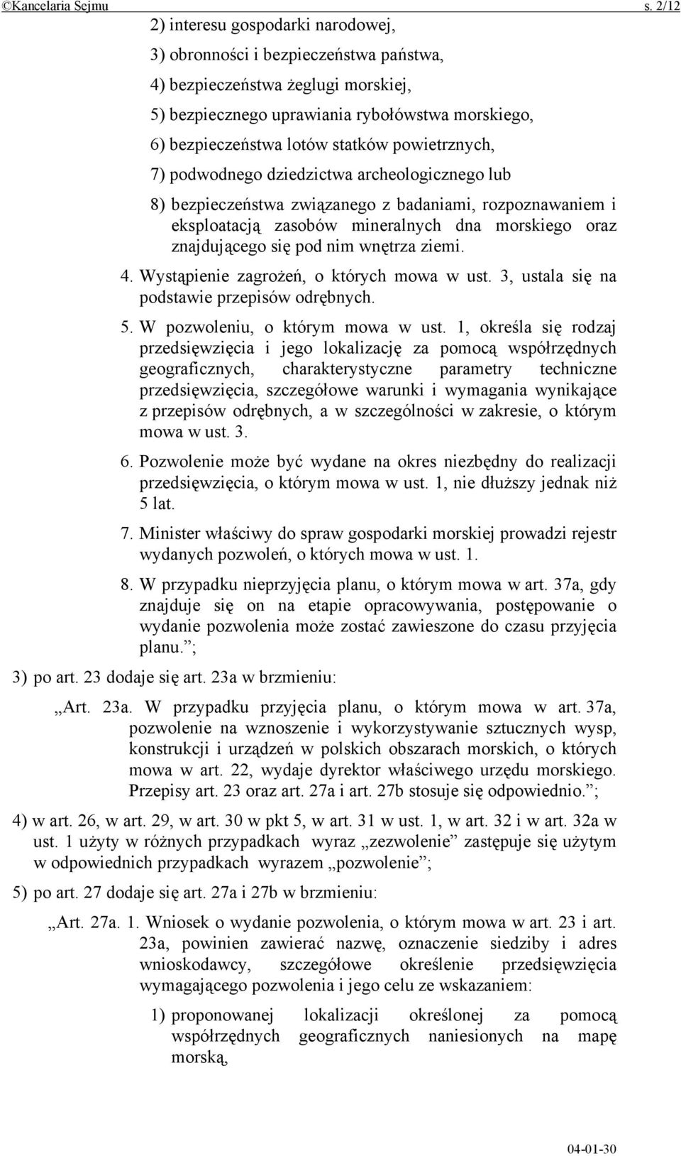 powietrznych, 7) podwodnego dziedzictwa archeologicznego lub 8) bezpieczeństwa związanego z badaniami, rozpoznawaniem i eksploatacją zasobów mineralnych dna morskiego oraz znajdującego się pod nim