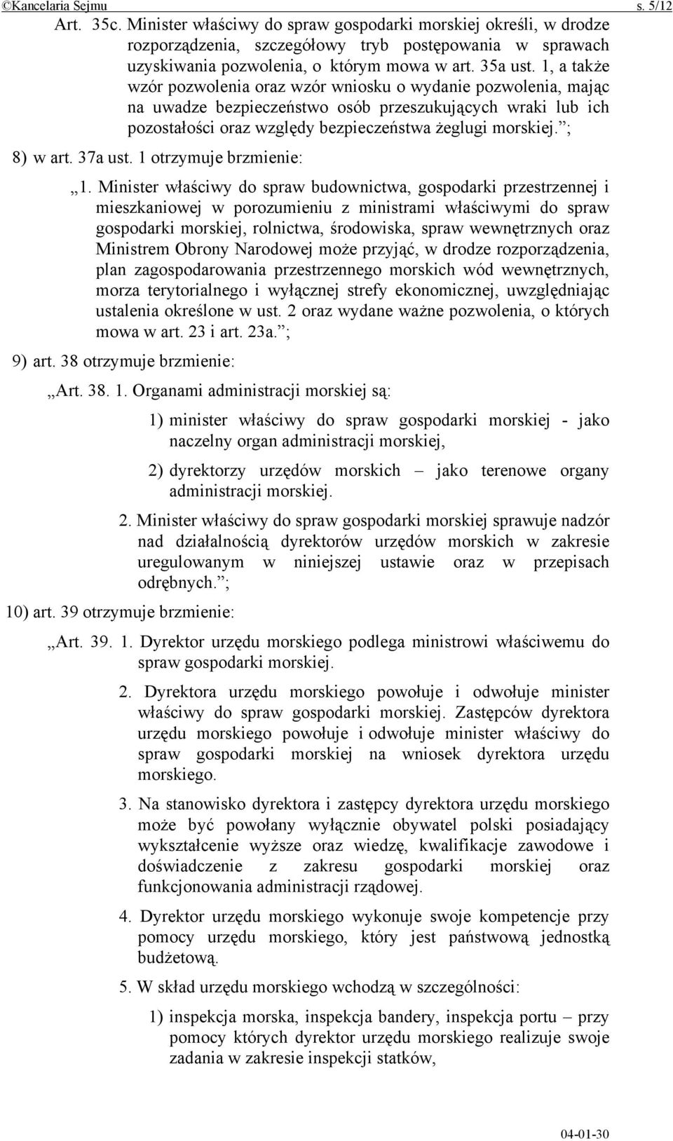 1, a także wzór pozwolenia oraz wzór wniosku o wydanie pozwolenia, mając na uwadze bezpieczeństwo osób przeszukujących wraki lub ich pozostałości oraz względy bezpieczeństwa żeglugi morskiej.