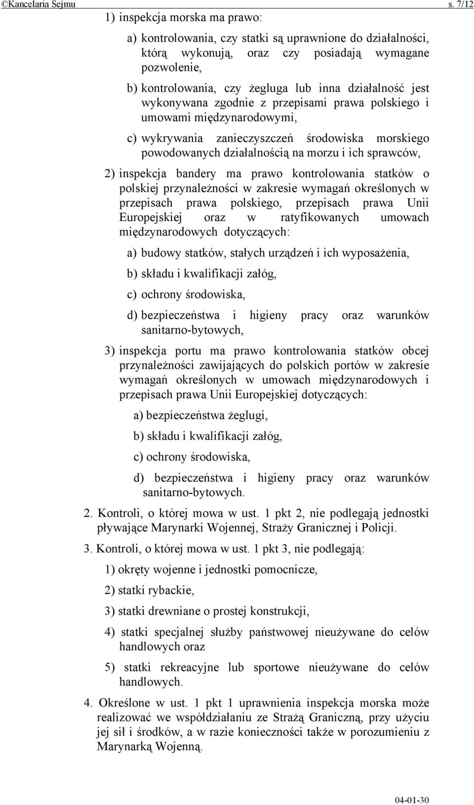 działalność jest wykonywana zgodnie z przepisami prawa polskiego i umowami międzynarodowymi, c) wykrywania zanieczyszczeń środowiska morskiego powodowanych działalnością na morzu i ich sprawców, 2)