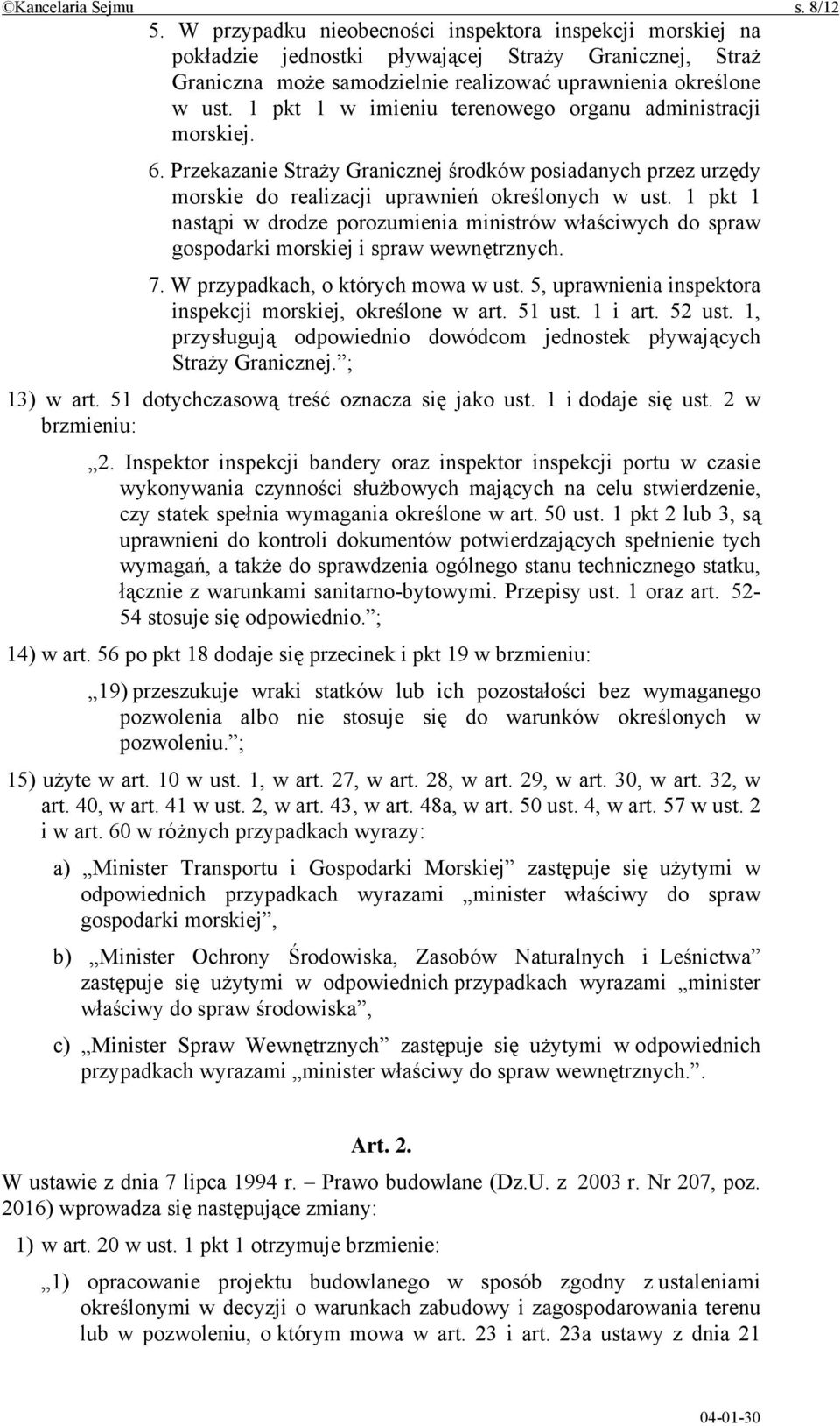 1 pkt 1 w imieniu terenowego organu administracji morskiej. 6. Przekazanie Straży Granicznej środków posiadanych przez urzędy morskie do realizacji uprawnień określonych w ust.