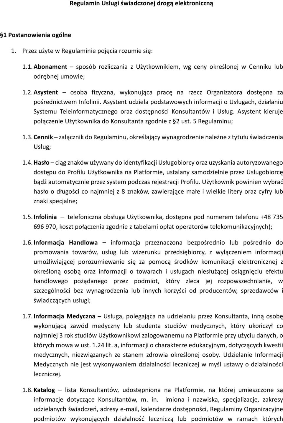 Asystent udziela podstawowych informacji o Usługach, działaniu Systemu Teleinformatycznego oraz dostępności Konsultantów i Usług.