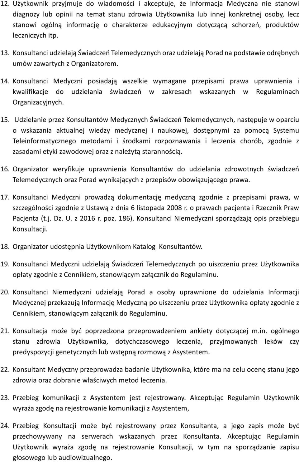 Konsultanci udzielają Świadczeń Telemedycznych oraz udzielają Porad na podstawie odrębnych umów zawartych z Organizatorem. 14.