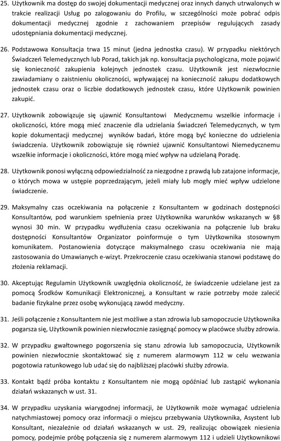 W przypadku niektórych Świadczeń Telemedycznych lub Porad, takich jak np. konsultacja psychologiczna, może pojawić się konieczność zakupienia kolejnych jednostek czasu.