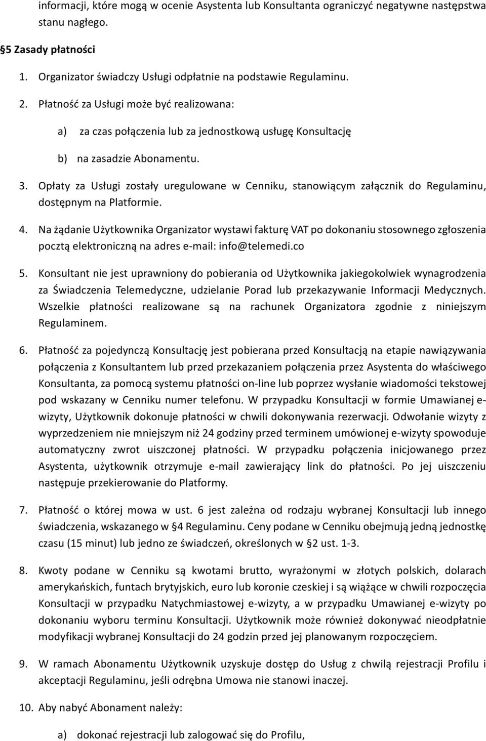 Opłaty za Usługi zostały uregulowane w Cenniku, stanowiącym załącznik do Regulaminu, dostępnym na Platformie. 4.