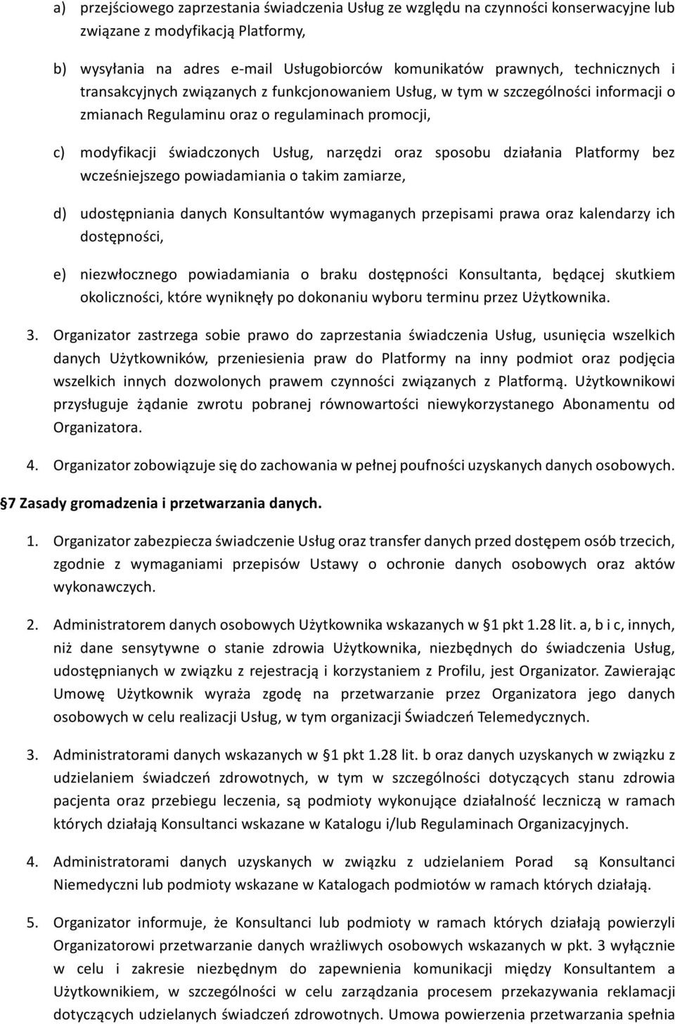 sposobu działania Platformy bez wcześniejszego powiadamiania o takim zamiarze, d) udostępniania danych Konsultantów wymaganych przepisami prawa oraz kalendarzy ich dostępności, e) niezwłocznego
