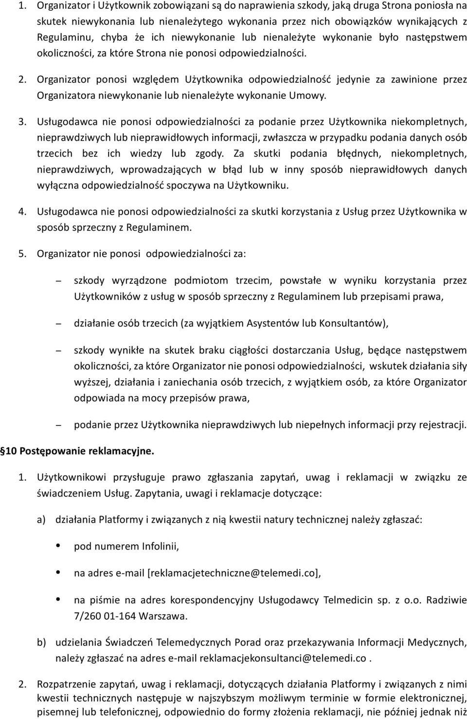 Organizator ponosi względem Użytkownika odpowiedzialność jedynie za zawinione przez Organizatora niewykonanie lub nienależyte wykonanie Umowy. 3.
