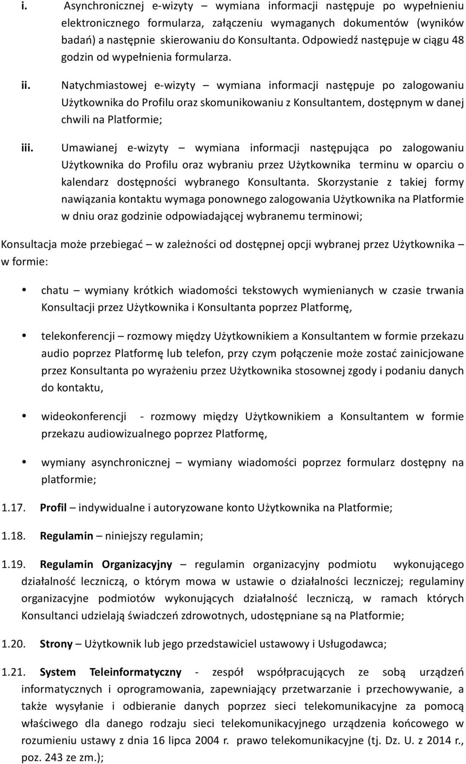 Natychmiastowej e-wizyty wymiana informacji następuje po zalogowaniu Użytkownika do Profilu oraz skomunikowaniu z Konsultantem, dostępnym w danej chwili na Platformie; Umawianej e-wizyty wymiana