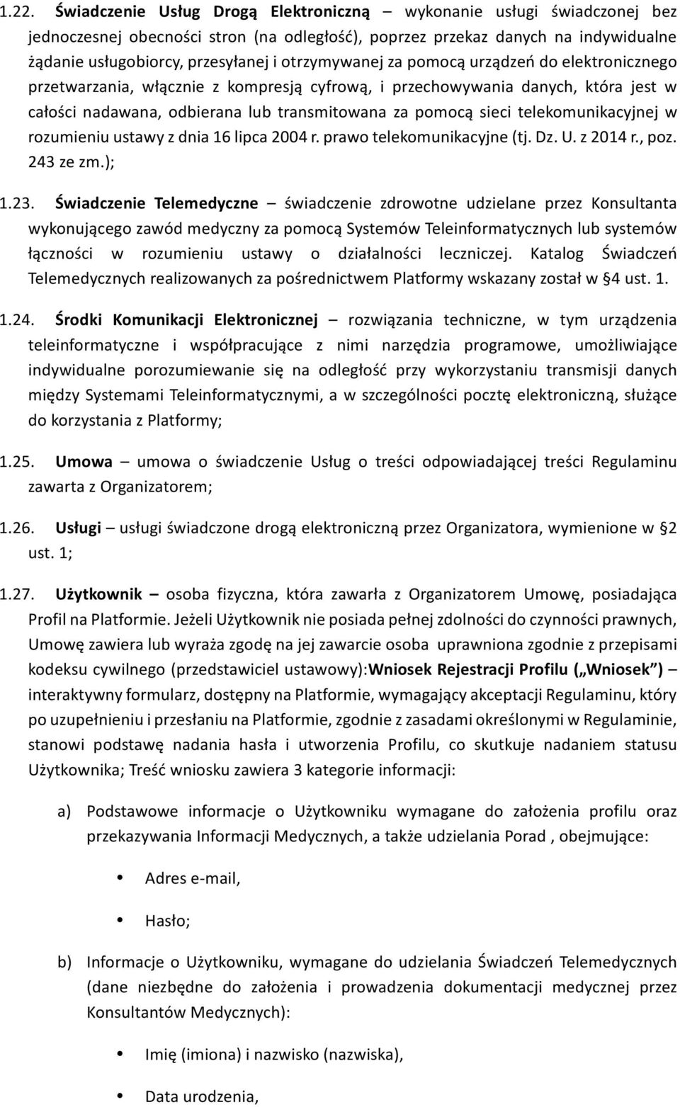 telekomunikacyjnej w rozumieniu ustawy z dnia 16 lipca 2004 r. prawo telekomunikacyjne (tj. Dz. U. z 2014 r., poz. 243 ze zm.); 1.23.
