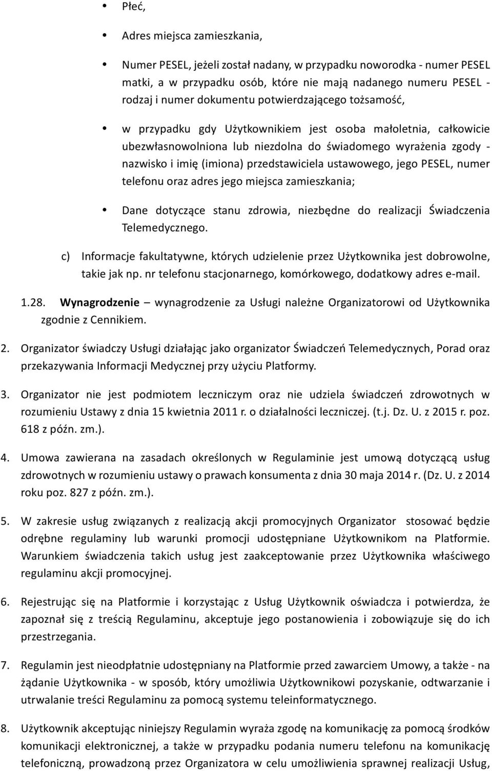 ustawowego, jego PESEL, numer telefonu oraz adres jego miejsca zamieszkania; Dane dotyczące stanu zdrowia, niezbędne do realizacji Świadczenia Telemedycznego.