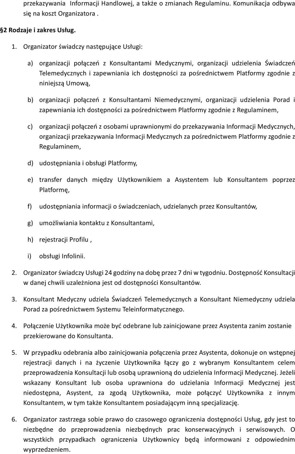 zgodnie z niniejszą Umową, b) organizacji połączeń z Konsultantami Niemedycznymi, organizacji udzielenia Porad i zapewniania ich dostępności za pośrednictwem Platformy zgodnie z Regulaminem, c)
