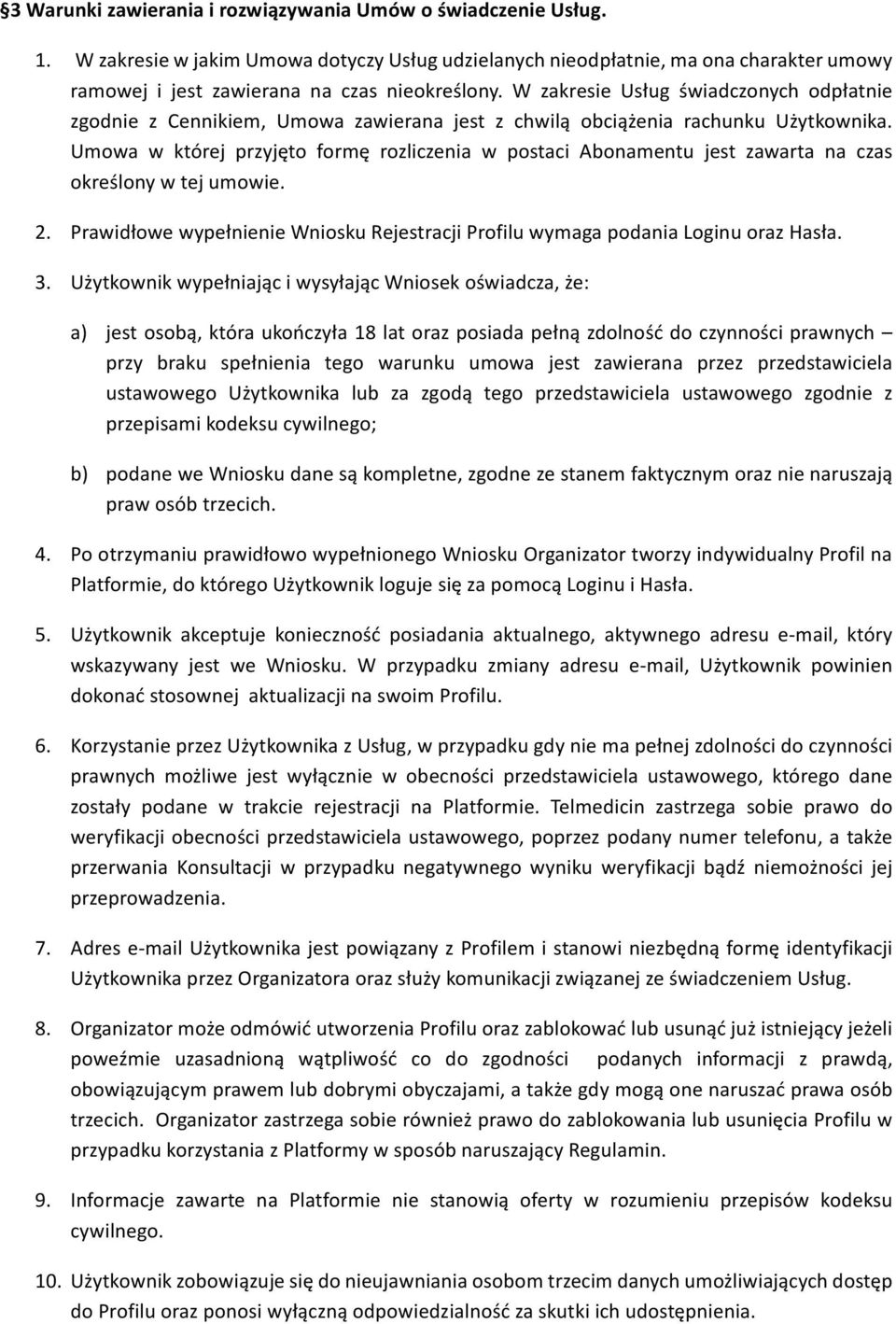 Umowa w której przyjęto formę rozliczenia w postaci Abonamentu jest zawarta na czas określony w tej umowie. 2. Prawidłowe wypełnienie Wniosku Rejestracji Profilu wymaga podania Loginu oraz Hasła. 3.