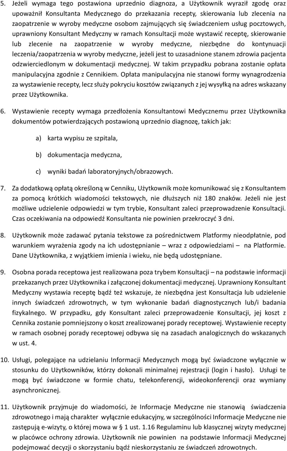 niezbędne do kontynuacji leczenia/zaopatrzenia w wyroby medyczne, jeżeli jest to uzasadnione stanem zdrowia pacjenta odzwierciedlonym w dokumentacji medycznej.