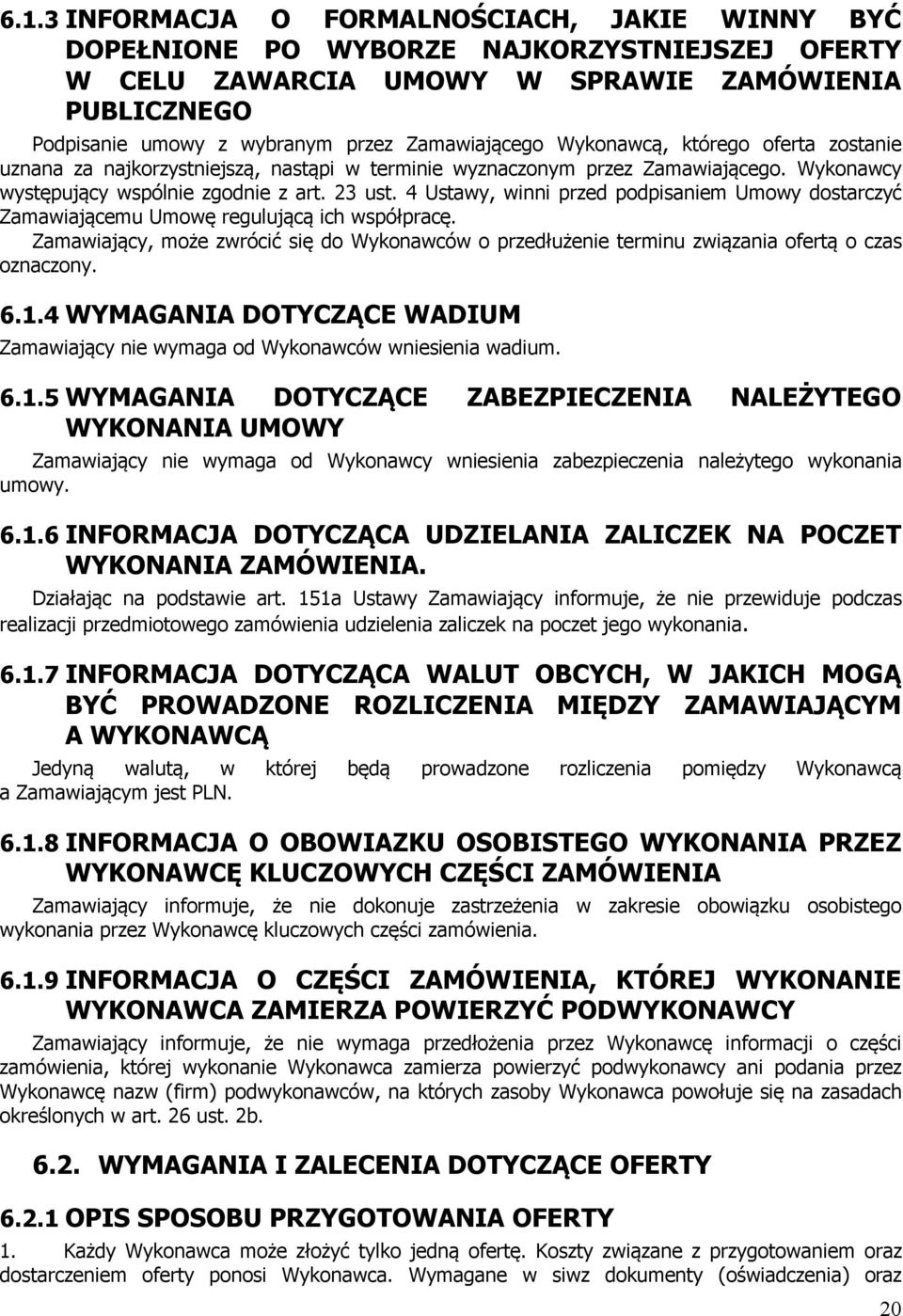 4 Ustawy, winni przed podpisaniem Umowy dostarczyć Zamawiającemu Umowę regulującą ich współpracę. Zamawiający, może zwrócić się do Wykonawców o przedłużenie terminu związania ofertą o czas oznaczony.