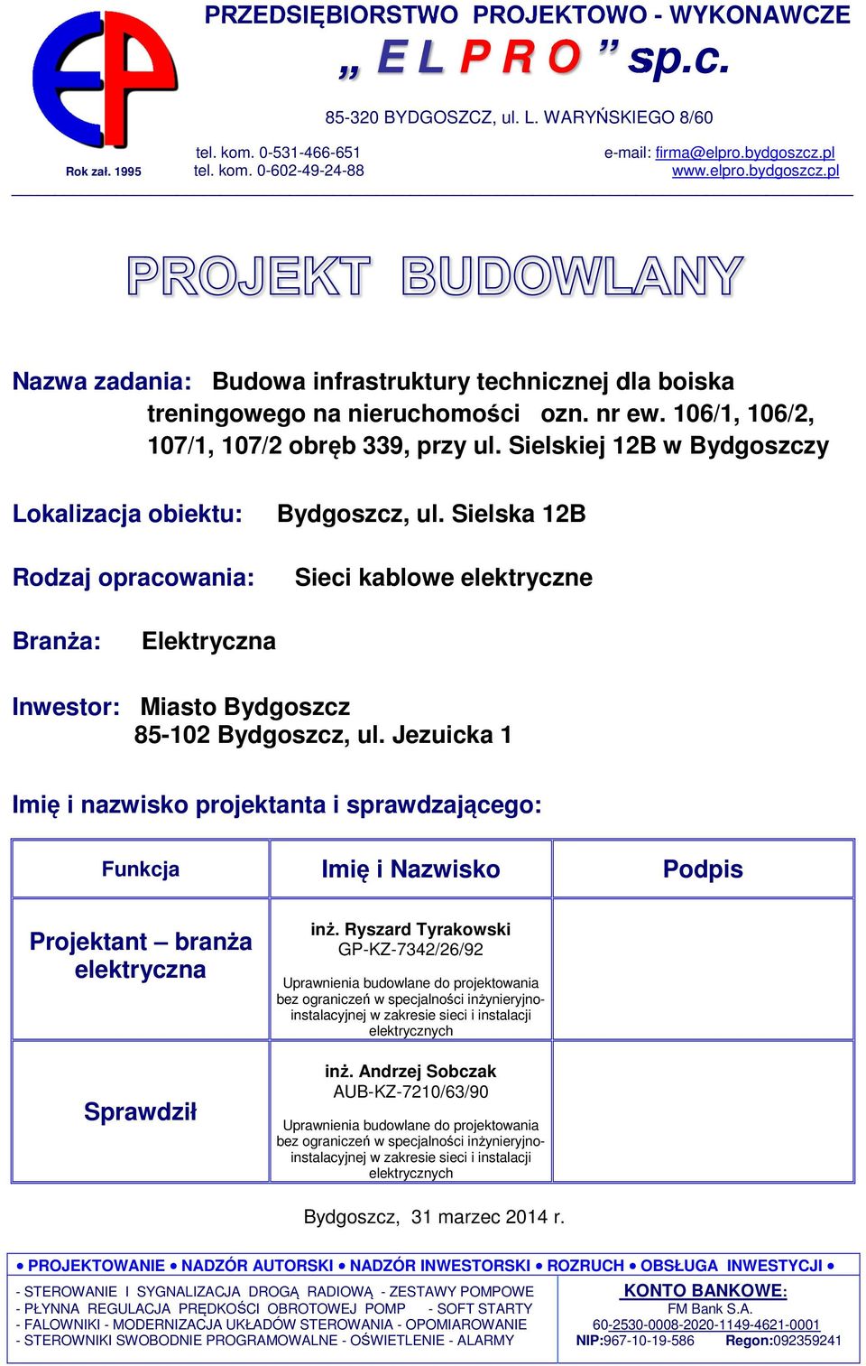 Sielskiej 12B w Bydgoszczy Lokalizacja obiektu: Rodzaj opracowania: Bydgoszcz, ul. Sielska 12B Sieci kablowe elektryczne Branża: Elektryczna Inwestor: Miasto Bydgoszcz 85-102 Bydgoszcz, ul.