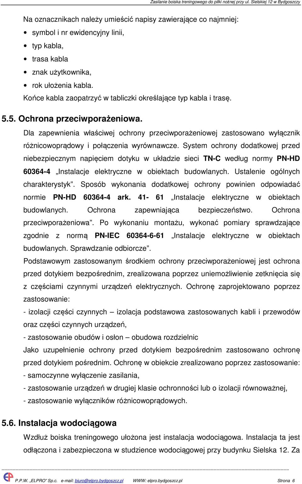 Końce kabla zaopatrzyć w tabliczki określające typ kabla i trasę. 5.5. Ochrona przeciwporażeniowa.