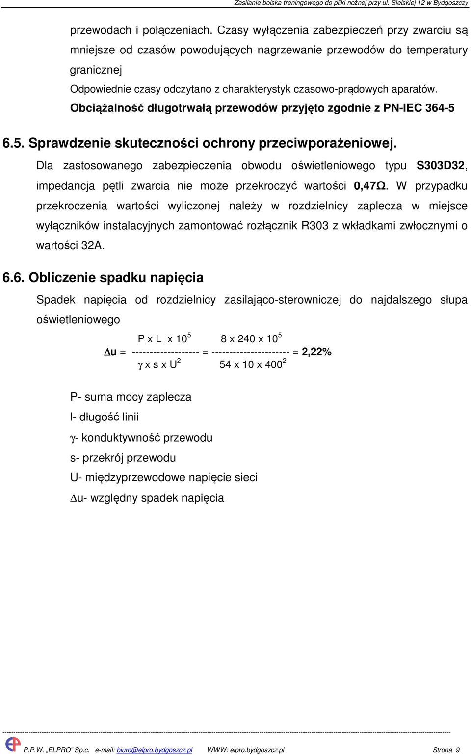 Obciążalność długotrwałą przewodów przyjęto zgodnie z PN-IEC 364-5 6.5. Sprawdzenie skuteczności ochrony przeciwporażeniowej.