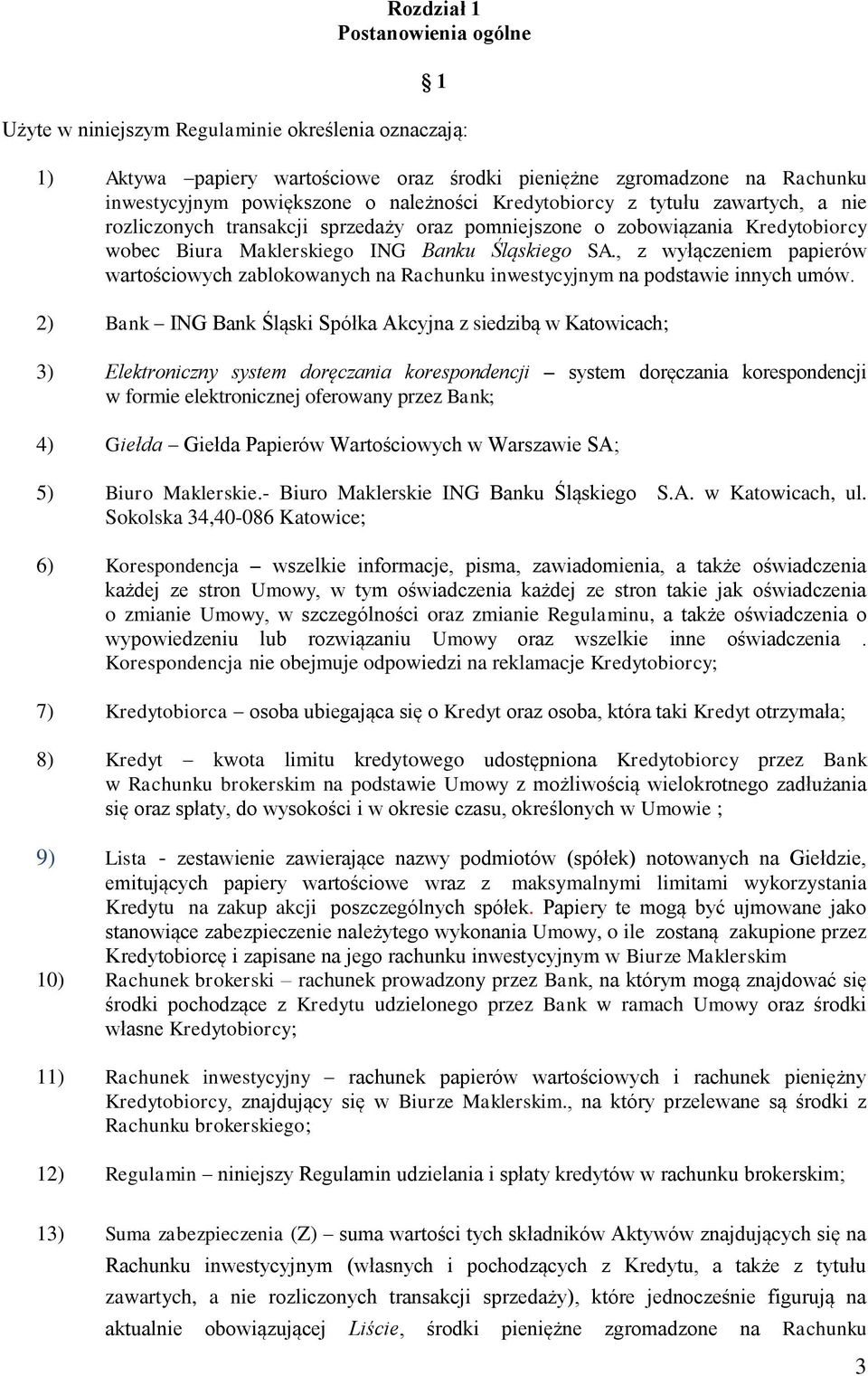 , z wyłączeniem papierów wartościowych zablokowanych na Rachunku inwestycyjnym na podstawie innych umów.