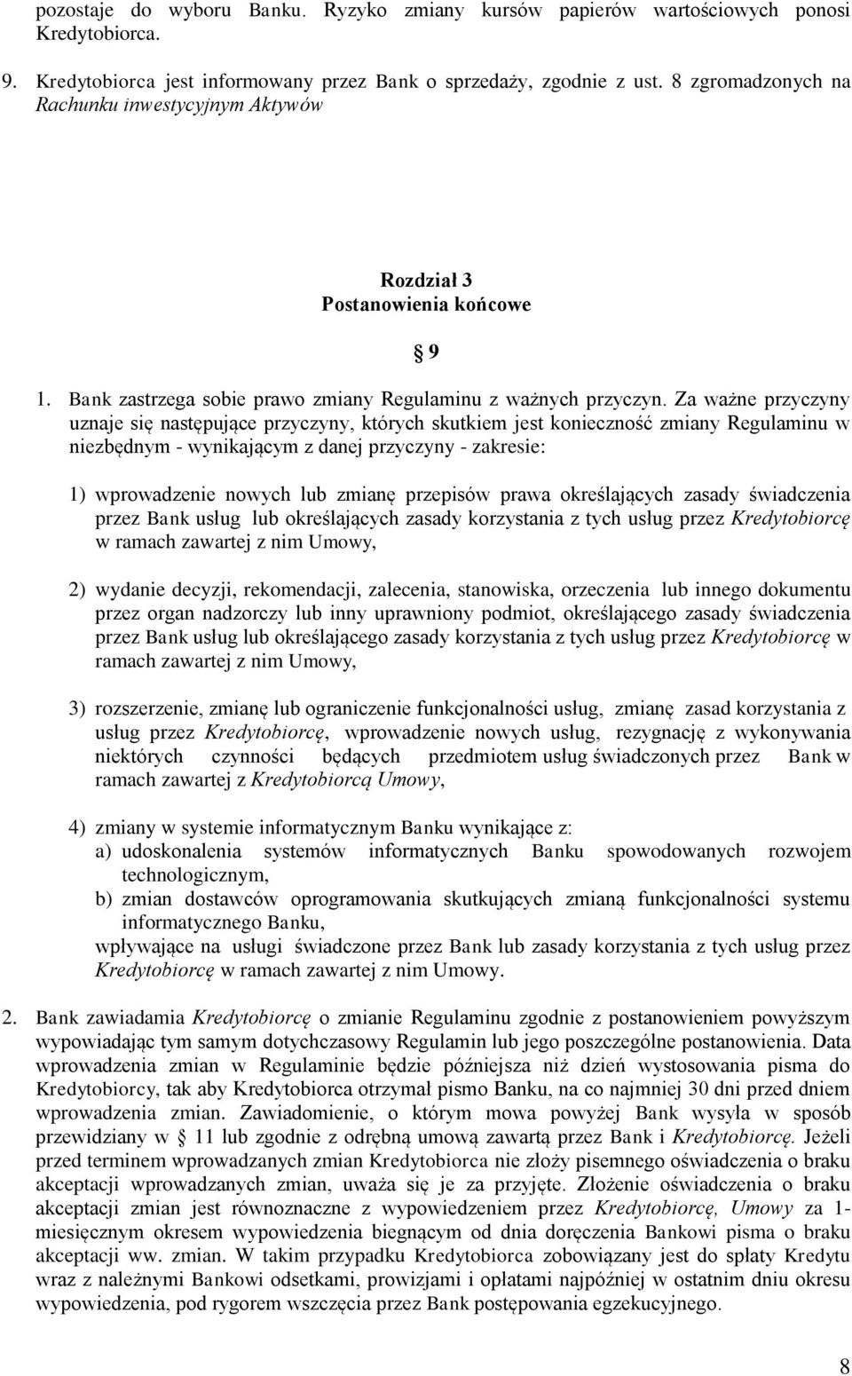 Za ważne przyczyny uznaje się następujące przyczyny, których skutkiem jest konieczność zmiany Regulaminu w niezbędnym - wynikającym z danej przyczyny - zakresie: 1) wprowadzenie nowych lub zmianę