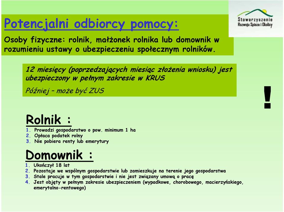 minimum 1 ha 2. Opłaca podatek rolny 3. Nie pobiera renty lub emerytury Domownik : 1. Ukończył 18 lat 2.