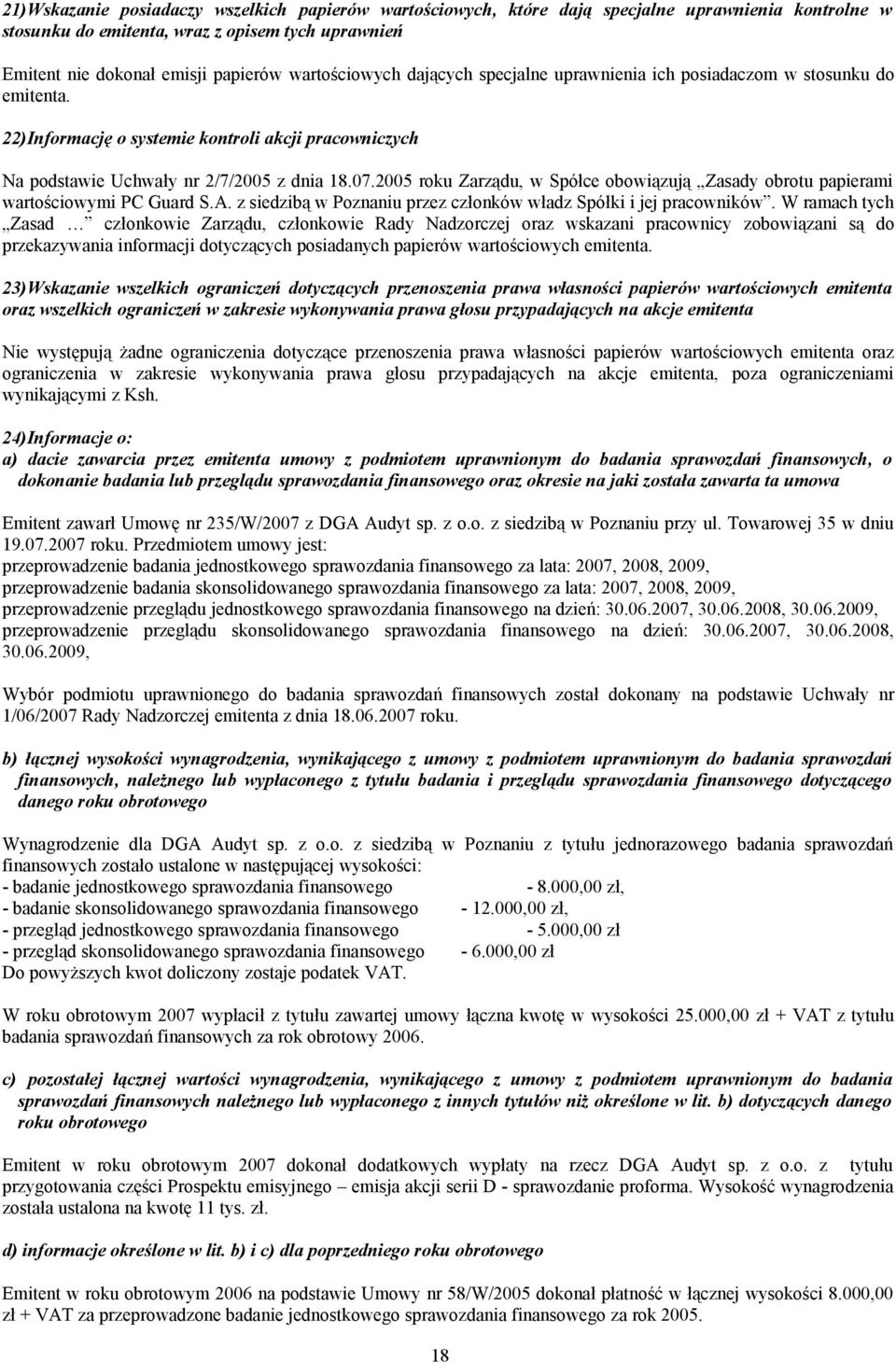 2005 roku Zarządu, w Spółce obowiązują Zasady obrotu papierami wartościowymi PC Guard S.A. z siedzibą w Poznaniu przez członków władz Spółki i jej pracowników.