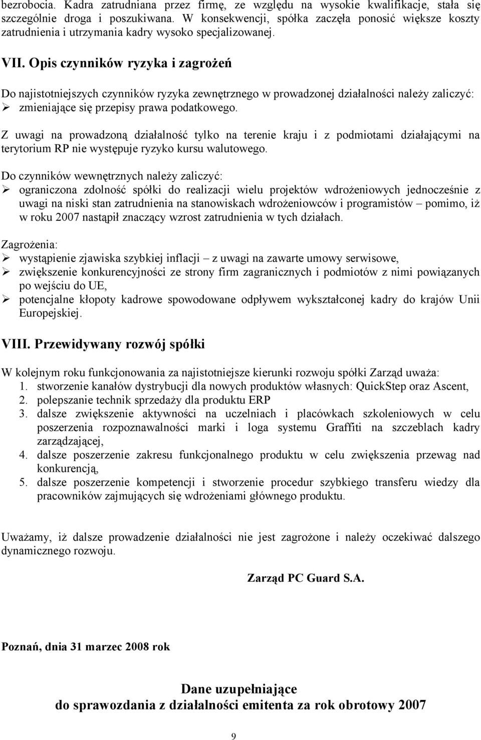 Opis czynników ryzyka i zagrożeń Do najistotniejszych czynników ryzyka zewnętrznego w prowadzonej działalności należy zaliczyć: zmieniające się przepisy prawa podatkowego.