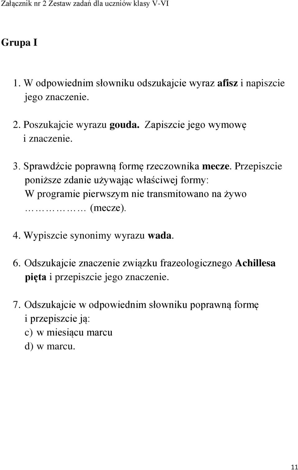 Przepiszcie poniższe zdanie używając właściwej formy: W programie pierwszym nie transmitowano na żywo (mecze). 4. Wypiszcie synonimy wyrazu wada.