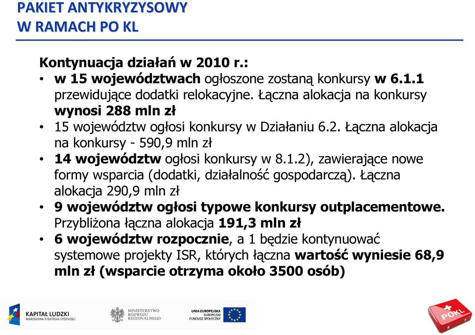 1.2), zawierające nowe formy wsparcia (dodatki, działalność gospodarczą). Łączna alokacja 290,9 mln zł 9 województw ogłosi typowe konkursy outplacementowe.