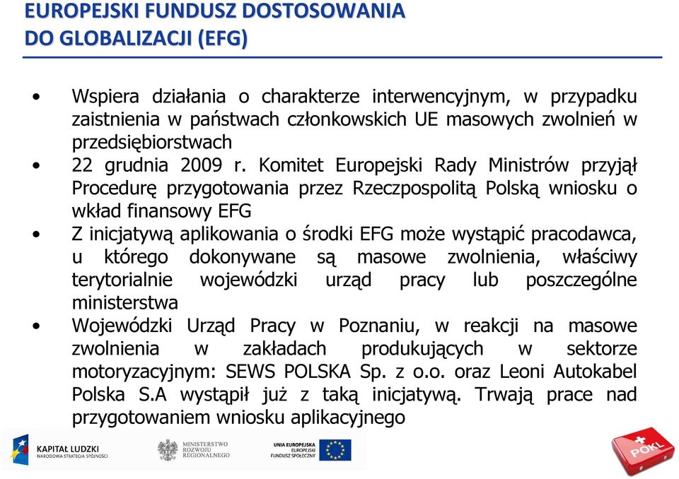 Komitet Europejski Rady Ministrów przyjął Procedurę przygotowania przez Rzeczpospolitą Polską wniosku o wkład finansowy EFG Z inicjatywą aplikowania o środki EFG moŝe wystąpić pracodawca, u