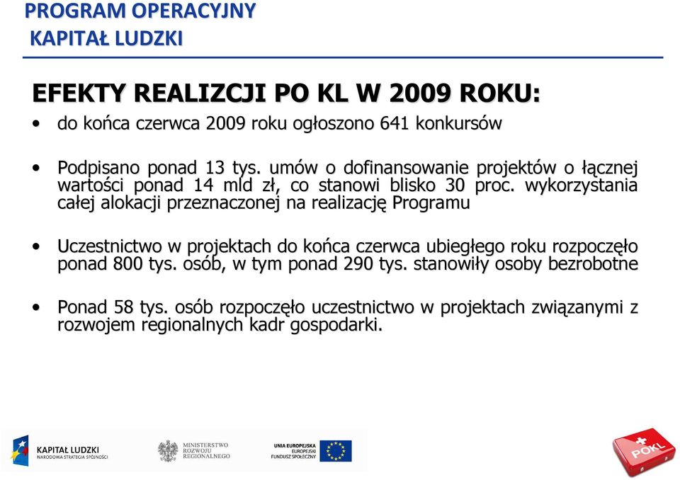 wykorzystania całej alokacji przeznaczonej na realizację Programu Uczestnictwo w projektach do końca czerwca ubiegłego ego roku rozpoczęł ęło