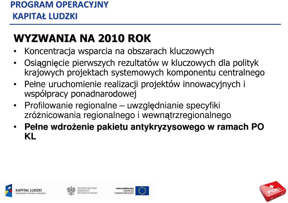 uruchomienie realizacji projektów innowacyjnych i współpracy ponadnarodowej Profilowanie regionalne