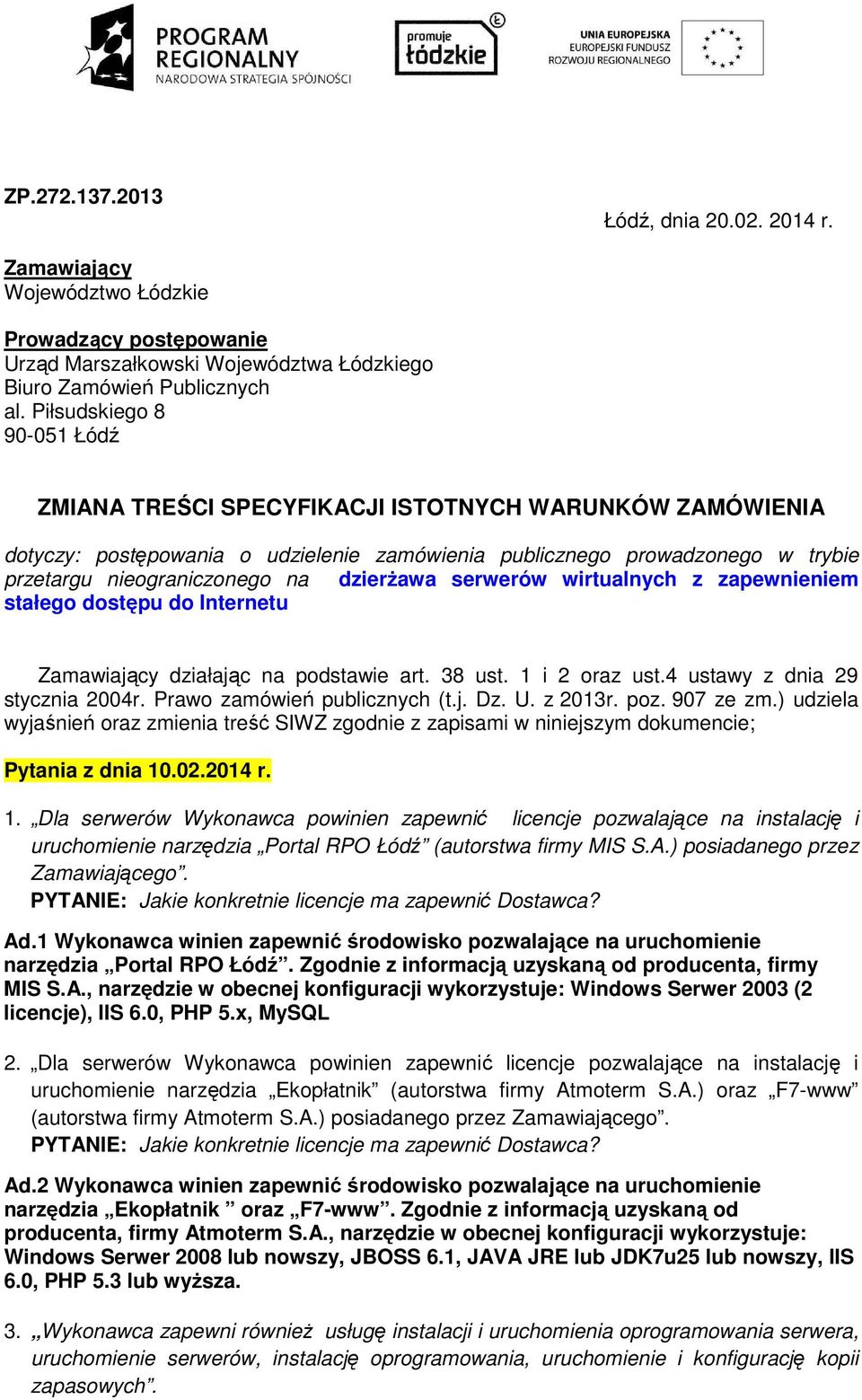 dzierżawa serwerów wirtualnych z zapewnieniem stałego dostępu do Internetu Zamawiający działając na podstawie art. 38 ust. 1 i 2 oraz ust.4 ustawy z dnia 29 stycznia 2004r.