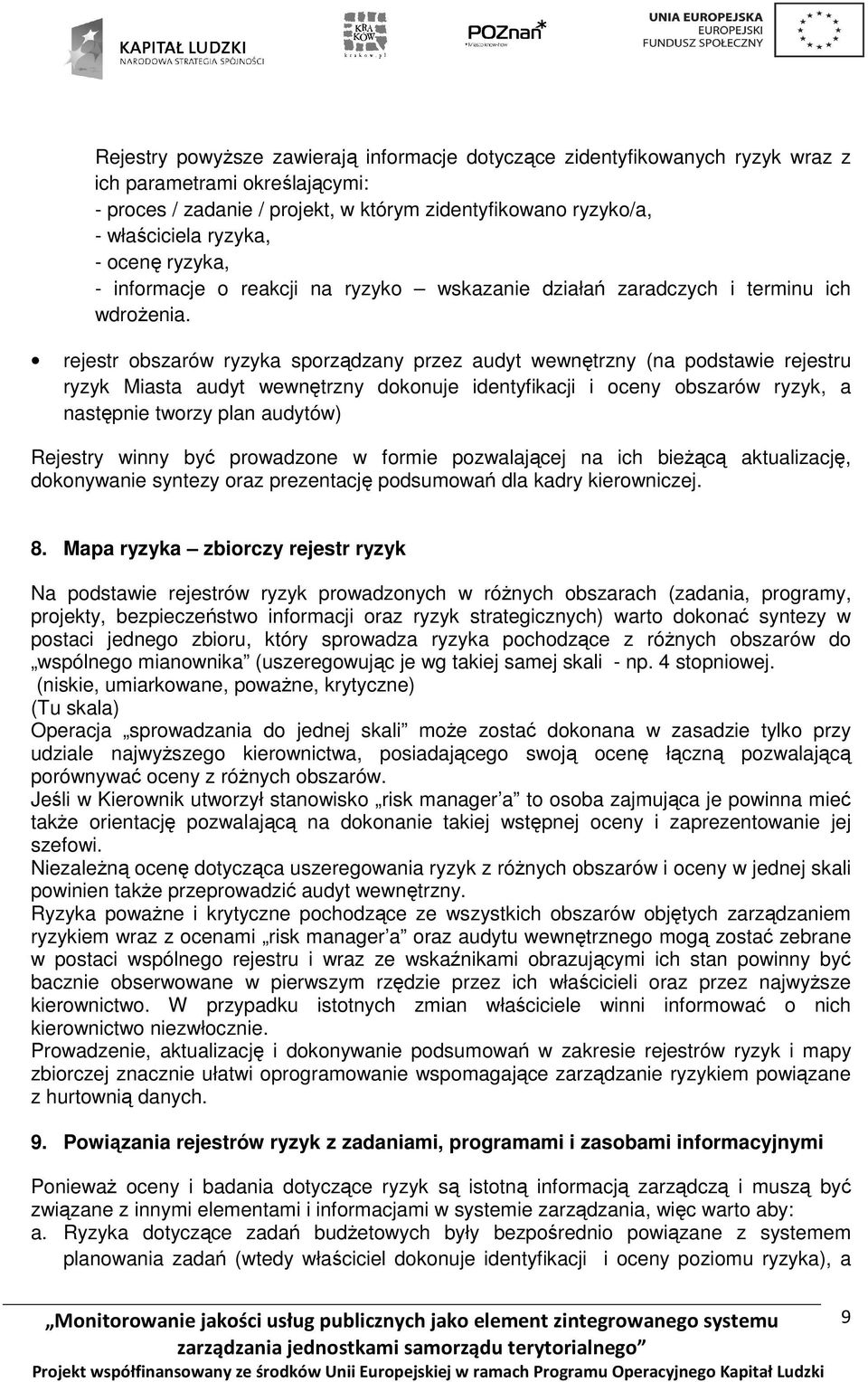 rejestr obszarów ryzyka sporządzany przez audyt wewnętrzny (na podstawie rejestru ryzyk Miasta audyt wewnętrzny dokonuje identyfikacji i oceny obszarów ryzyk, a następnie tworzy plan audytów)