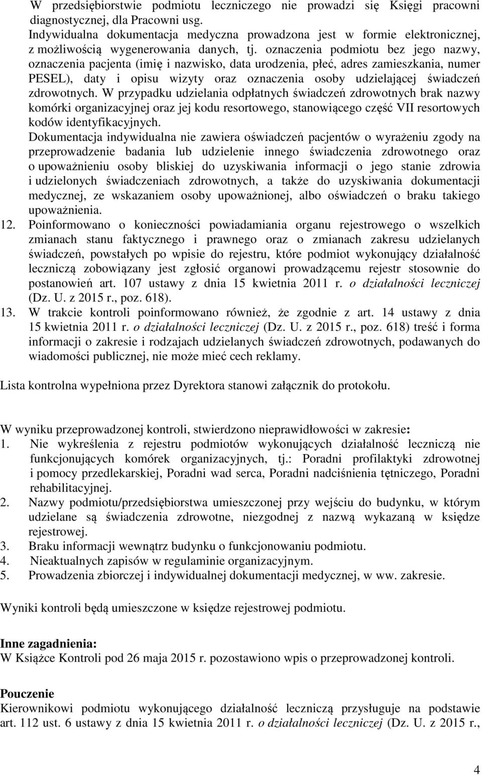 oznaczenia podmiotu bez jego nazwy, oznaczenia pacjenta (imię i nazwisko, data urodzenia, płeć, adres zamieszkania, numer PESEL), daty i opisu wizyty oraz oznaczenia osoby udzielającej świadczeń