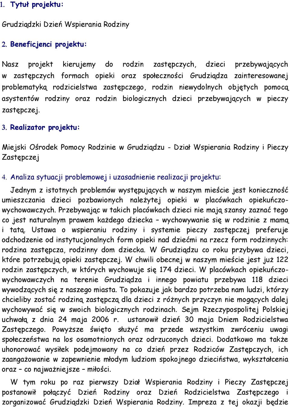 Realizator projektu: Miejski Ośrodek Pomocy Rodzinie w Grudziądzu - Dział Wspierania Rodziny i Pieczy Zastępczej Analiza sytuacji problemowej i uzasadnienie realizacji projektu: Jednym z istotnych