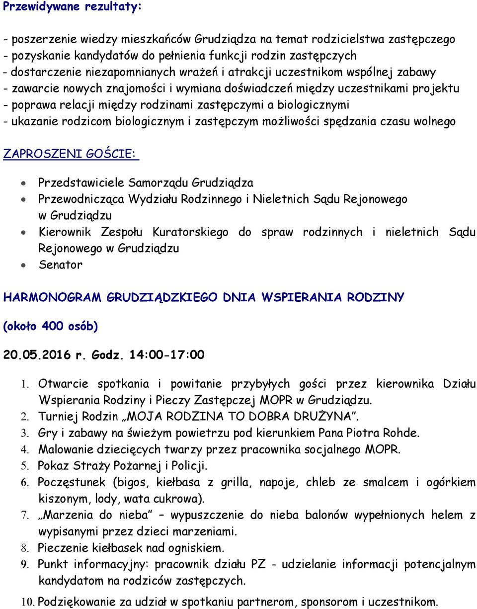 rodzicom biologicznym i zastępczym możliwości spędzania czasu wolnego ZAPROSZENI GOŚCIE: Przedstawiciele Samorządu Grudziądza Przewodnicząca Wydziału Rodzinnego i Nieletnich Sądu Rejonowego w