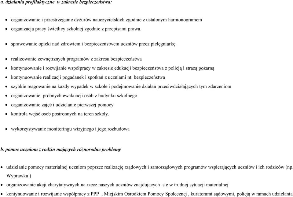 realizowanie zewnętrznych programów z zakresu bezpieczeństwa kontynuowanie i rozwijanie współpracy w zakresie edukacji bezpieczeństwa z policją i strażą pożarną kontynuowanie realizacji pogadanek i