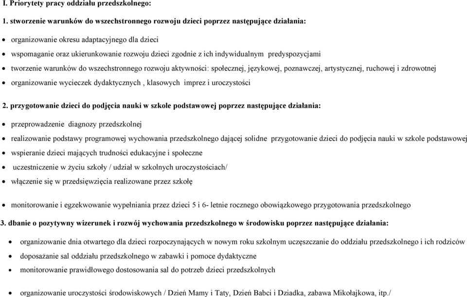 indywidualnym predyspozycjami tworzenie warunków do wszechstronnego rozwoju aktywności: społecznej, językowej, poznawczej, artystycznej, ruchowej i zdrowotnej organizowanie wycieczek dydaktycznych,