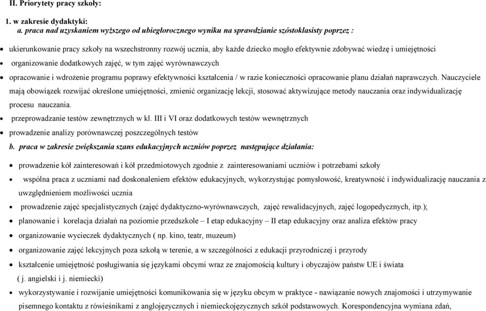 zdobywać wiedzę i umiejętności organizowanie dodatkowych zajęć, w tym zajęć wyrównawczych opracowanie i wdrożenie programu poprawy efektywności kształcenia / w razie konieczności opracowanie planu