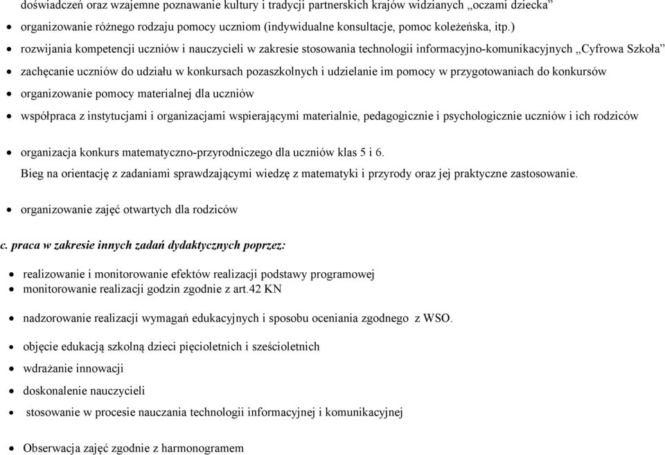 pomocy w przygotowaniach do konkursów organizowanie pomocy materialnej dla uczniów współpraca z instytucjami i organizacjami wspierającymi materialnie, pedagogicznie i psychologicznie uczniów i ich