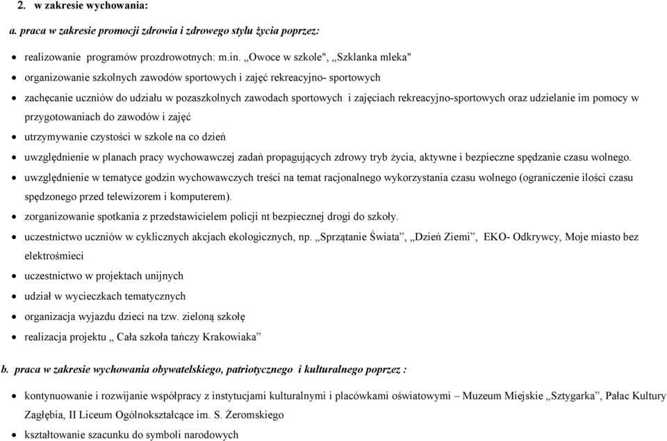 rekreacyjno-sportowych oraz udzielanie im pomocy w przygotowaniach do zawodów i zajęć utrzymywanie czystości w szkole na co dzień uwzględnienie w planach pracy wychowawczej zadań propagujących zdrowy