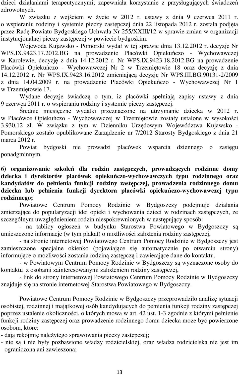 została podjęta przez Radę Powiatu Bydgoskiego Uchwała Nr 255/XXIII/12 w sprawie zmian w organizacji instytucjonalnej pieczy zastępczej w powiecie bydgoskim.