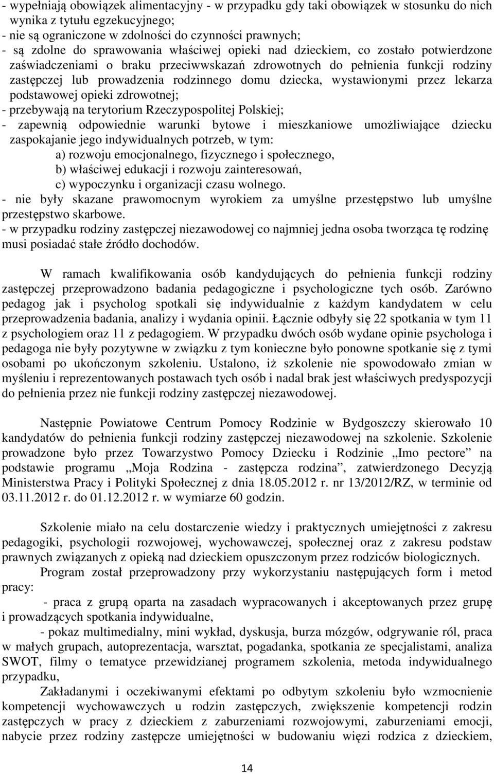 wystawionymi przez lekarza podstawowej opieki zdrowotnej; - przebywają na terytorium Rzeczypospolitej Polskiej; - zapewnią odpowiednie warunki bytowe i mieszkaniowe umożliwiające dziecku zaspokajanie